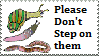 please dont step on them slugs snails